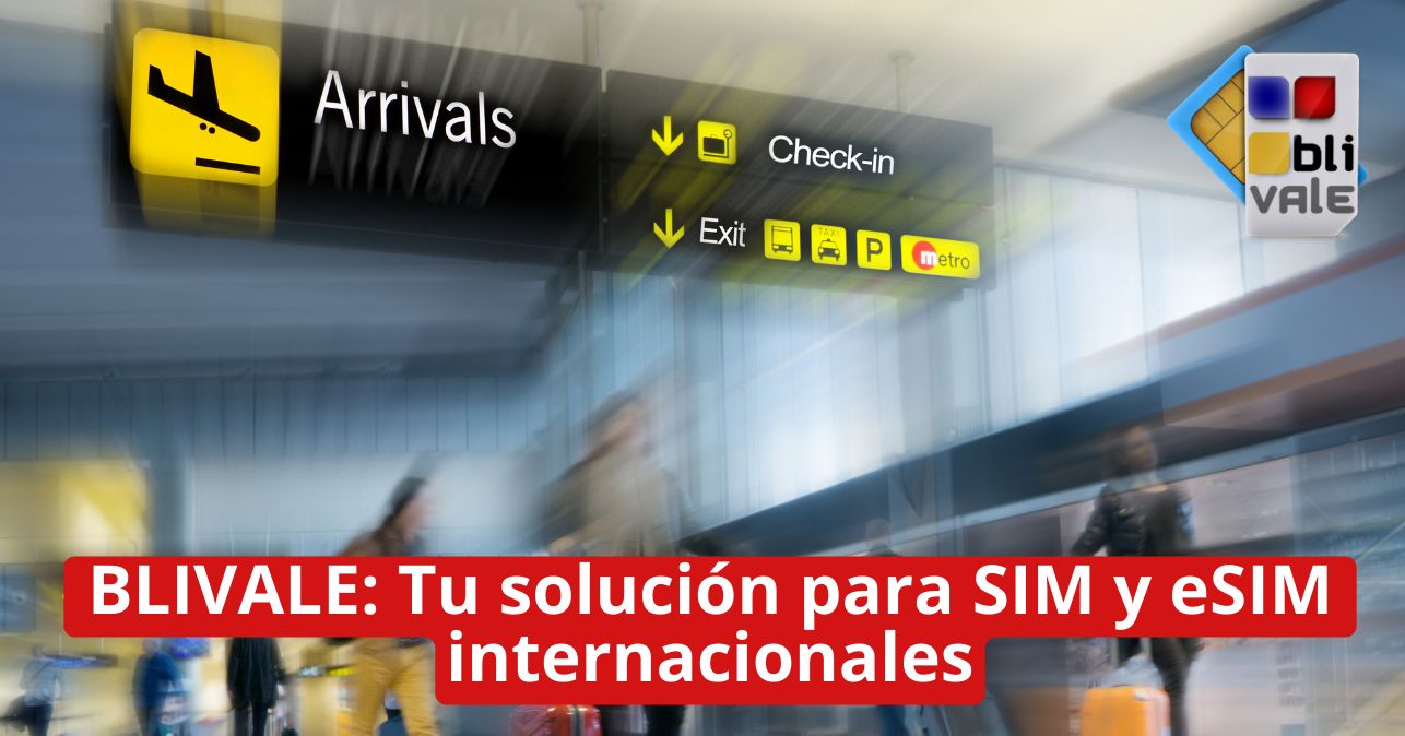 blivale_image_es_BLIVALE la solución para SIM y eSIM internacionales_643x337 BLIVALE: Tu solución para SIM y eSIM internacionales